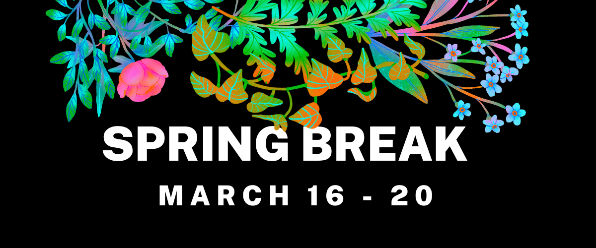 Spring Break  March 16-20